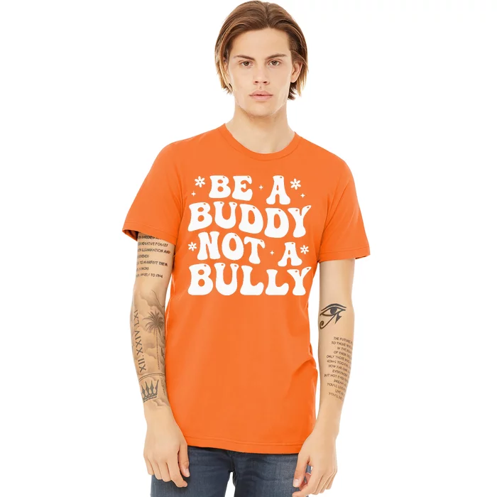 Be a Buddy Not a Bully Orange Anti Bullying Unity Day Premium T-Shirt