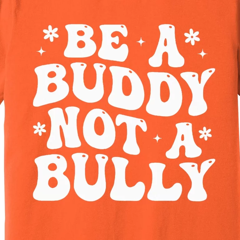 Be a Buddy Not a Bully Orange Anti Bullying Unity Day Premium T-Shirt