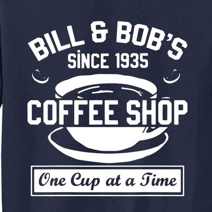 Bill And Bobs Coffee Shop One Cup At A Time Tall Sweatshirt