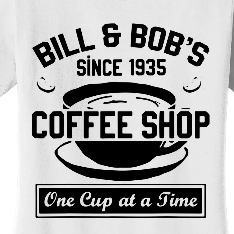 Bill And Bobs Coffee Shop One Cup At A Time Women's T-Shirt