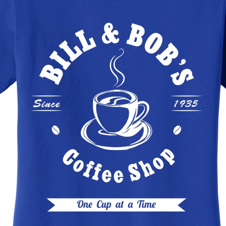 Bill And Bob's Coffee Shop Aa Recovery Gift Great Gift Women's T-Shirt