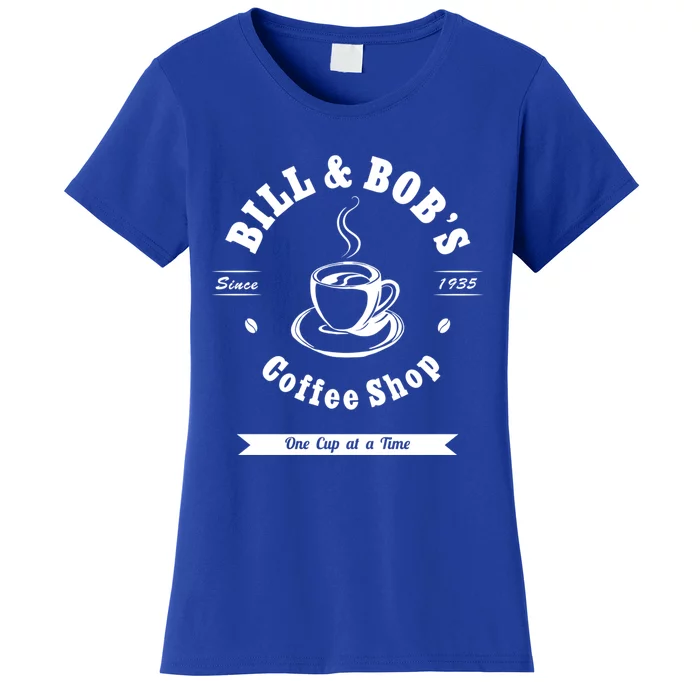 Bill And Bob's Coffee Shop Aa Recovery Gift Great Gift Women's T-Shirt