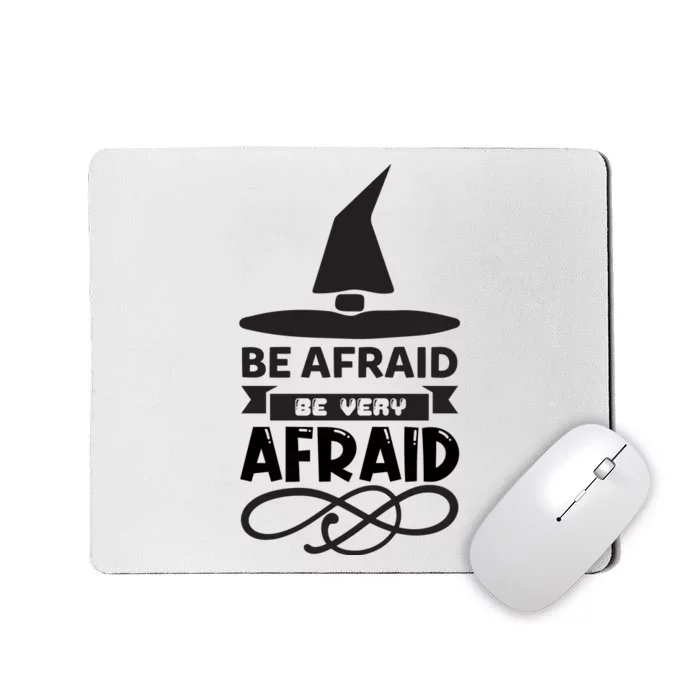 Be Afraid Be Very Afraid Mousepad