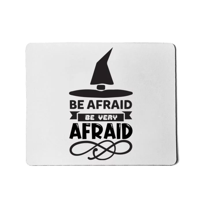 Be Afraid Be Very Afraid Mousepad