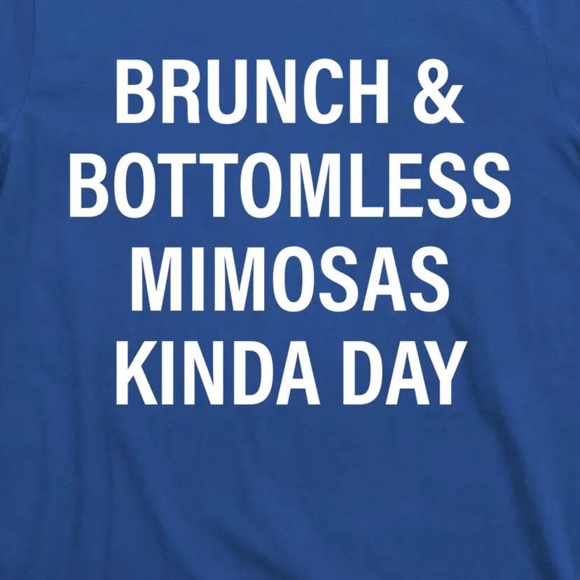 Brunch And Bottomless Mimosas Kinda Day Meaningful Gift T-Shirt