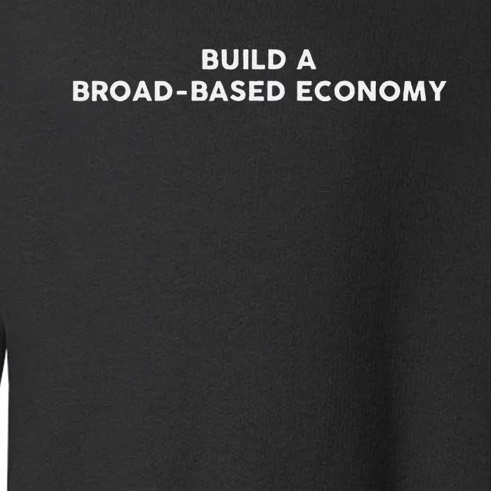 Build A Broadbased Economy Kamala Harris 2024 Toddler Sweatshirt