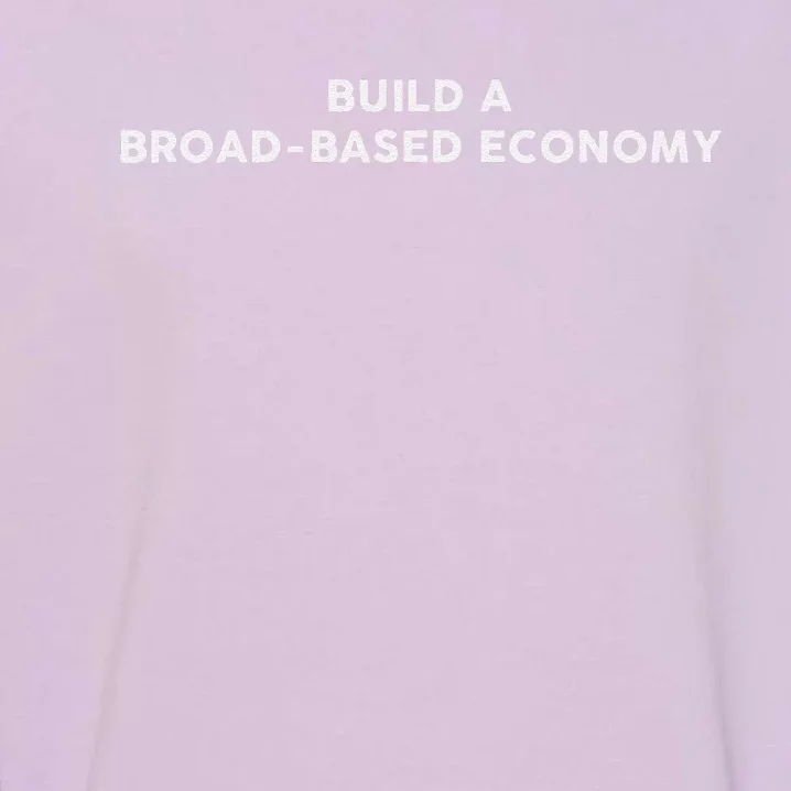 Build A Broadbased Economy Kamala Harris 2024 Garment-Dyed Sweatshirt