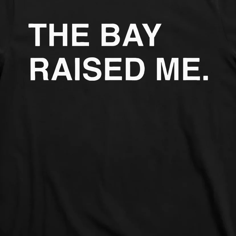 Bay Area Born And Raised Bay Area Thizz Hyphy Yay Area T-Shirt