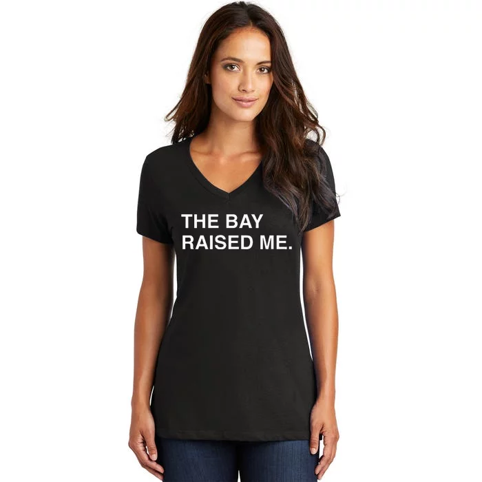 Bay Area Born And Raised Bay Area Thizz Hyphy Yay Area Women's V-Neck T-Shirt