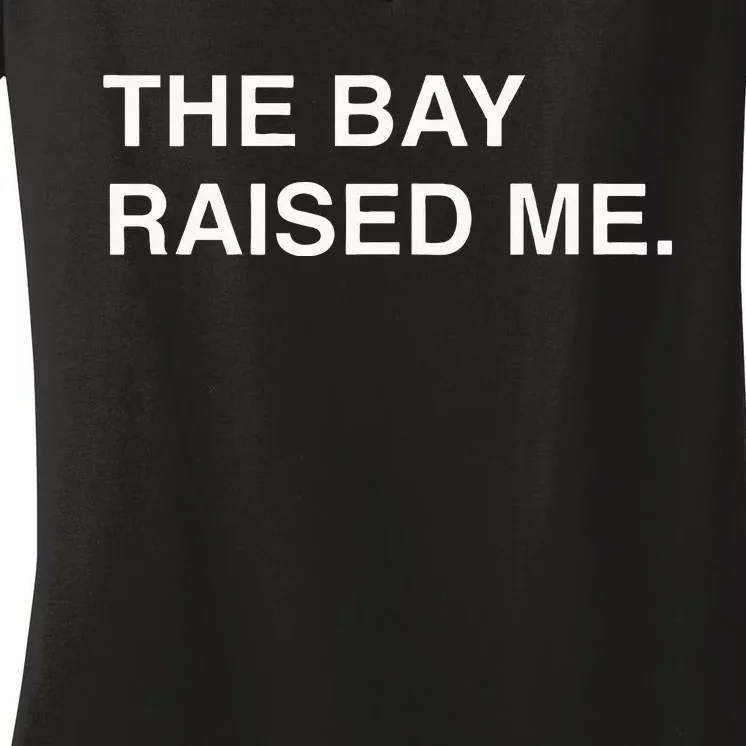 Bay Area Born And Raised Bay Area Thizz Hyphy Yay Area Women's V-Neck T-Shirt