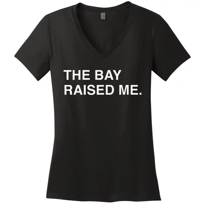 Bay Area Born And Raised Bay Area Thizz Hyphy Yay Area Women's V-Neck T-Shirt