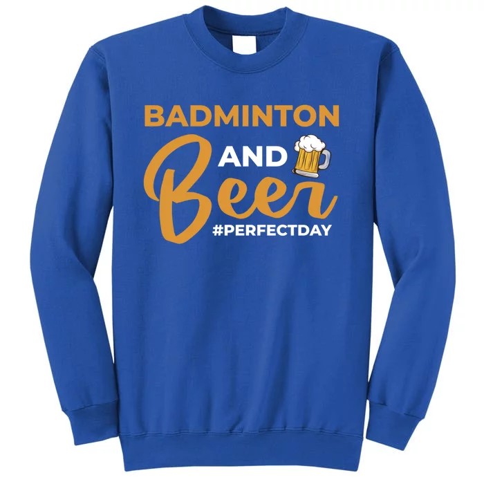 Badminton And Beer Perfectday Badminton Gift Tall Sweatshirt