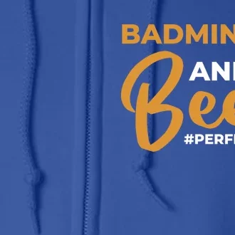 Badminton And Beer Perfectday Badminton Gift Full Zip Hoodie