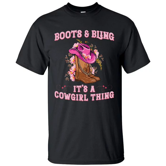 Boots And Bling Its A Cowgirl Thing Rodeo Love Country Tall T-Shirt