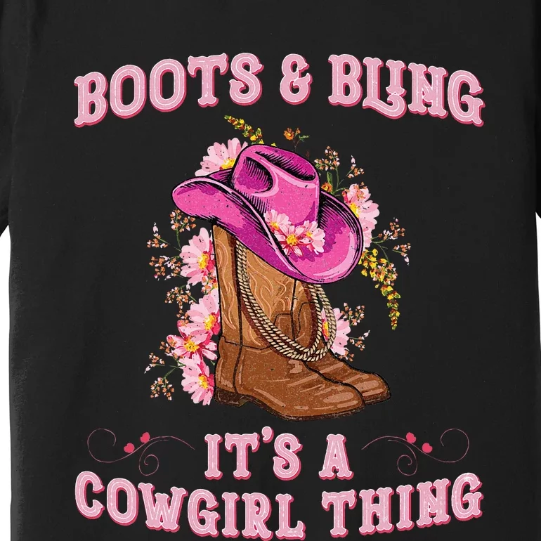 Boots And Bling Its A Cowgirl Thing Rodeo Love Country Premium T-Shirt