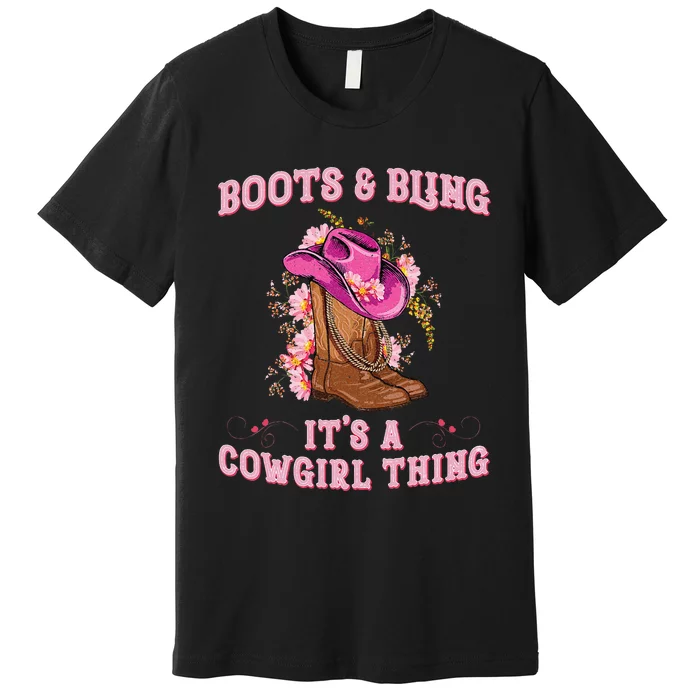 Boots And Bling Its A Cowgirl Thing Rodeo Love Country Premium T-Shirt