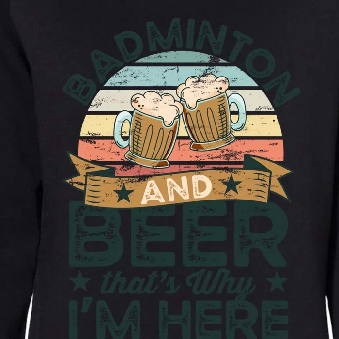 Badminton And Beer ThatS Why IM Here Funny Meaningful Gift Womens California Wash Sweatshirt