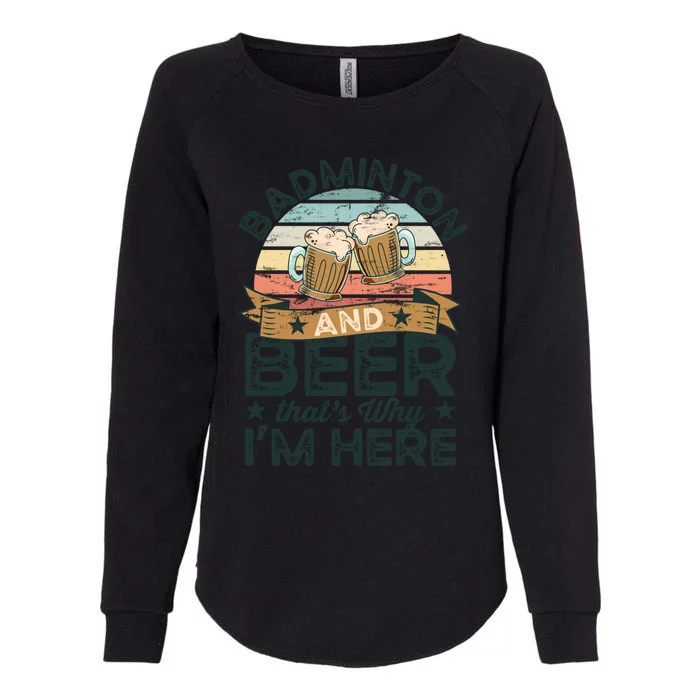 Badminton And Beer ThatS Why IM Here Funny Meaningful Gift Womens California Wash Sweatshirt