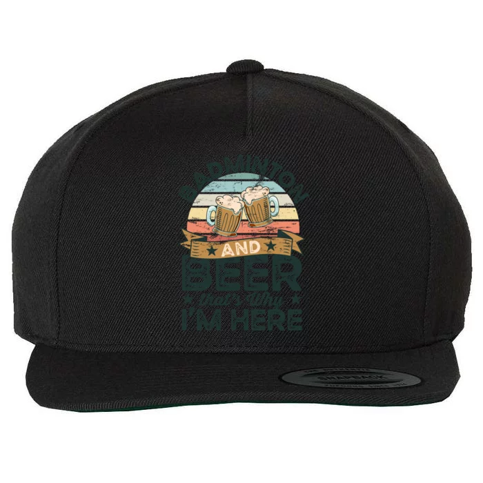 Badminton And Beer ThatS Why IM Here Funny Meaningful Gift Wool Snapback Cap