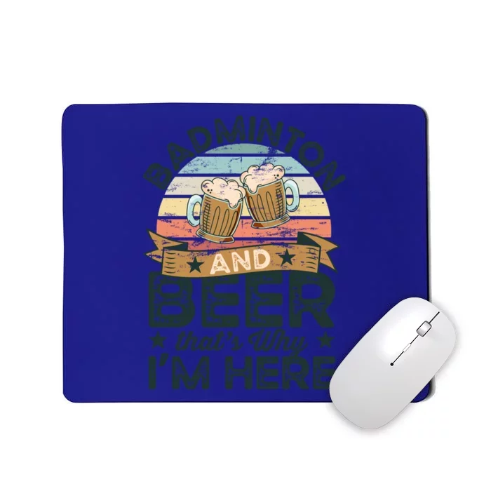 Badminton And Beer ThatS Why IM Here Funny Meaningful Gift Mousepad