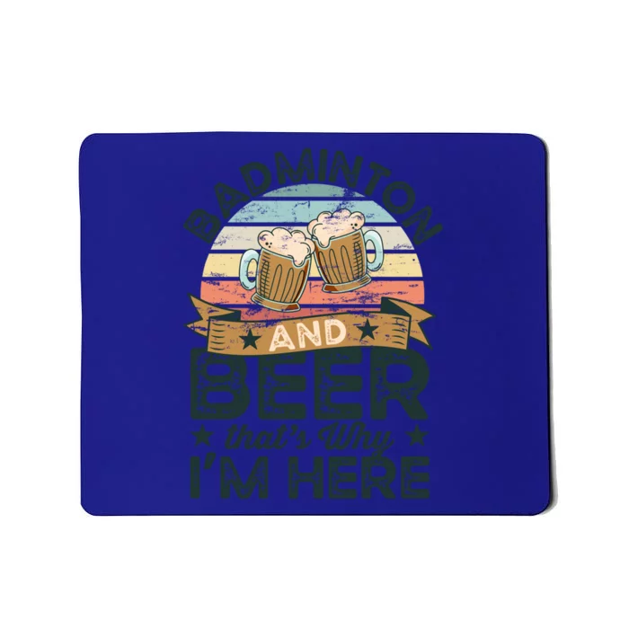 Badminton And Beer ThatS Why IM Here Funny Meaningful Gift Mousepad