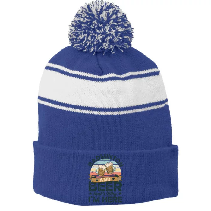 Badminton And Beer ThatS Why IM Here Funny Meaningful Gift Stripe Pom Pom Beanie