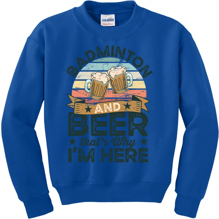 Badminton And Beer ThatS Why IM Here Funny Meaningful Gift Kids Sweatshirt