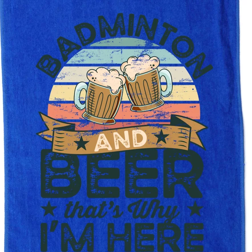 Badminton And Beer ThatS Why IM Here Funny Meaningful Gift Platinum Collection Golf Towel