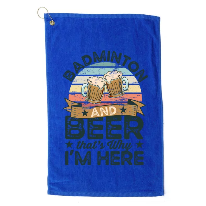 Badminton And Beer ThatS Why IM Here Funny Meaningful Gift Platinum Collection Golf Towel