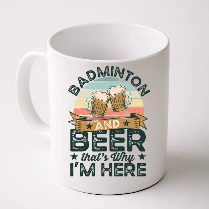 Badminton And Beer ThatS Why IM Here Funny Meaningful Gift Front & Back Coffee Mug