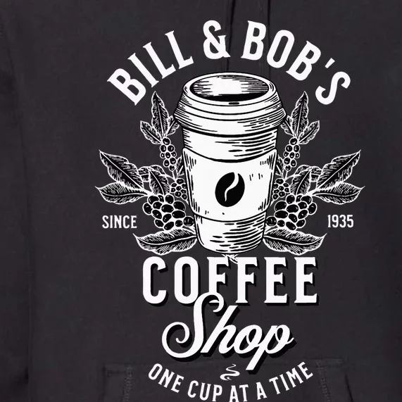 Bill And Bobs Coffee Shop AA Recovery Premium Hoodie