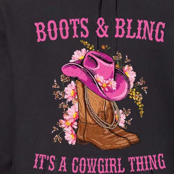 Boots And Bling Its A Cowgirl Thing Cute Love Country Life Premium Hoodie