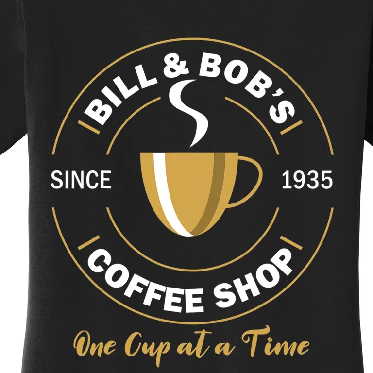 Bill And Bobs Coffee Shop AA Recovery Gift Women's T-Shirt