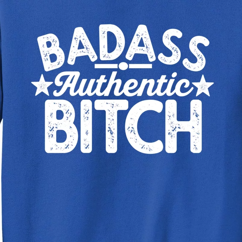 Badass Authentic Bitch Confident Boss Bitch Saying Gift Tall Sweatshirt