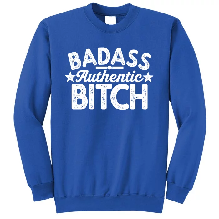 Badass Authentic Bitch Confident Boss Bitch Saying Gift Tall Sweatshirt