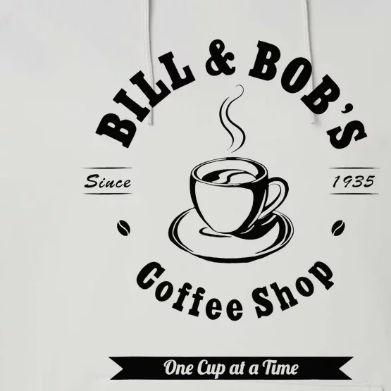 Bill And Bobs Coffee Shop AA 12 Step Recovery Sober Gift Performance Fleece Hoodie