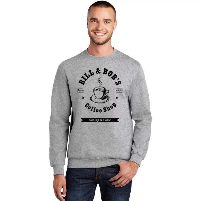 Bill And Bobs Coffee Shop AA 12 Step Recovery Sober Gift Tall Sweatshirt