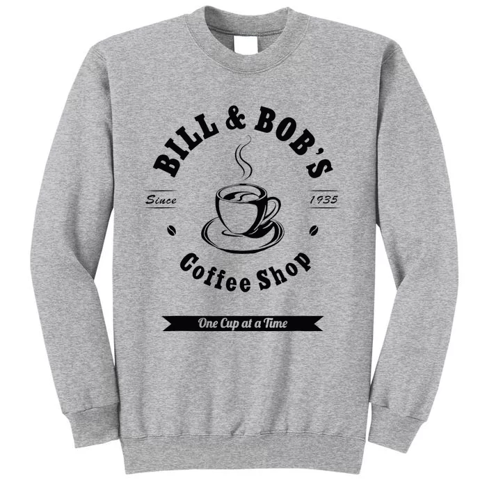 Bill And Bobs Coffee Shop AA 12 Step Recovery Sober Gift Tall Sweatshirt