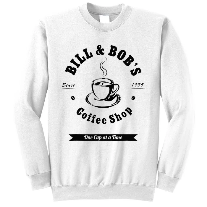 Bill And Bobs Coffee Shop AA 12 Step Recovery Sober Gift Sweatshirt