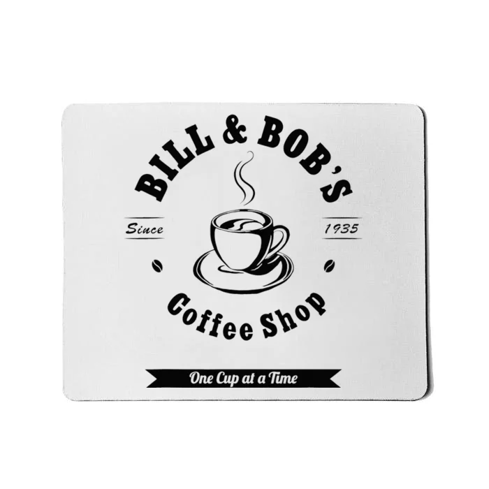 Bill And Bobs Coffee Shop AA 12 Step Recovery Sober Gift Mousepad