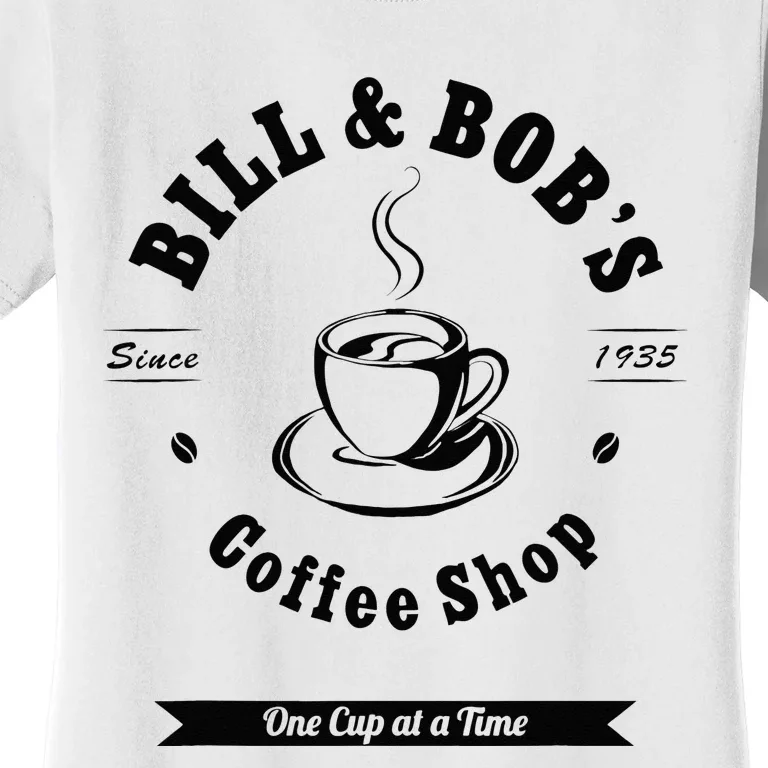 Bill And Bobs Coffee Shop AA 12 Step Recovery Sober Gift Women's T-Shirt