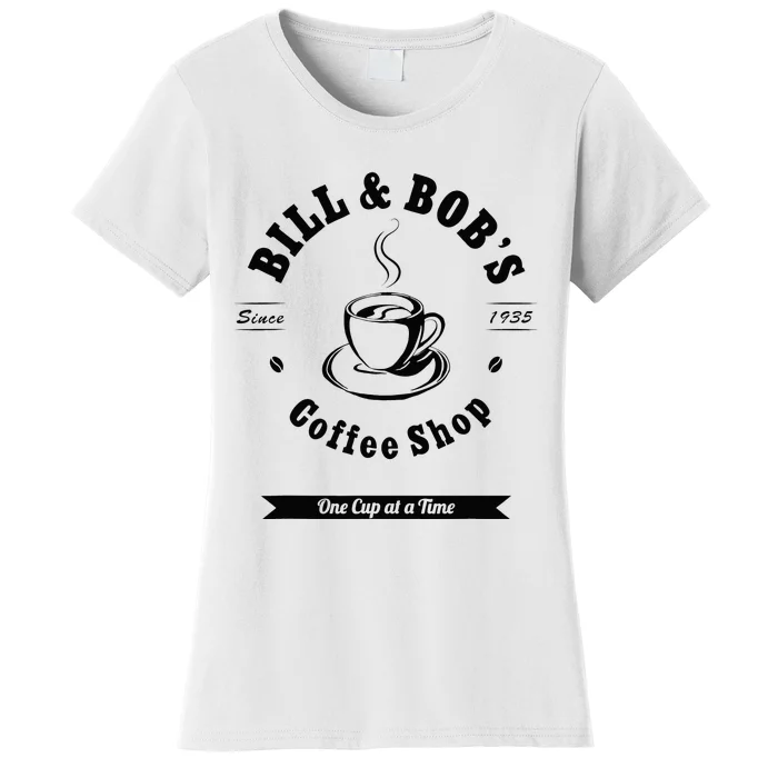 Bill And Bobs Coffee Shop AA 12 Step Recovery Sober Gift Women's T-Shirt