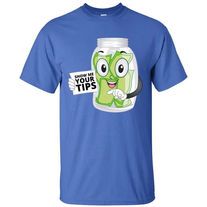 Bartender And Barkeeper Gift Show Me Your Tips Funny Gift Tall T-Shirt