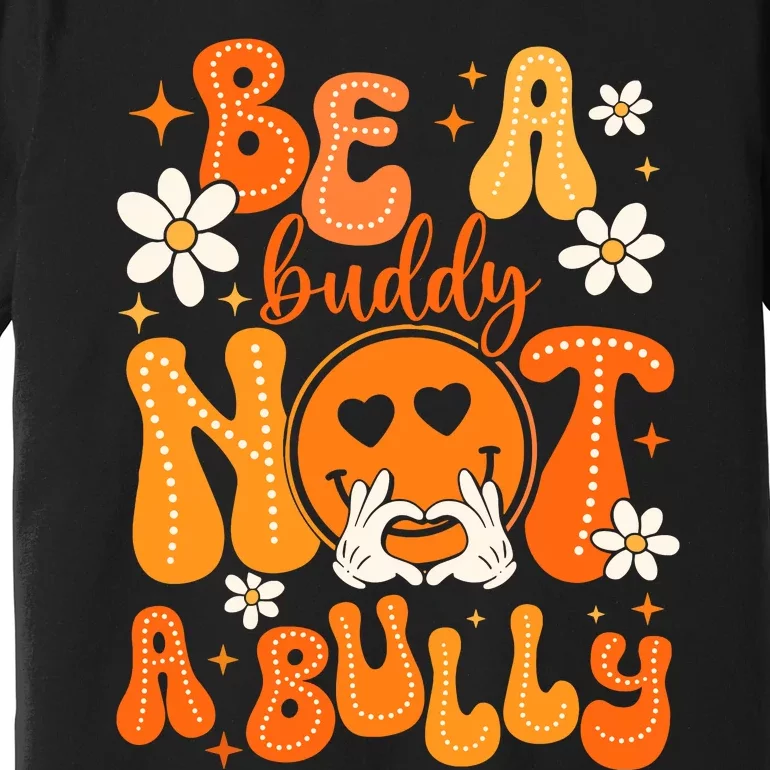 Be A Buddy Not A Bully Unity Day Orange Anti Bullying Premium T-Shirt