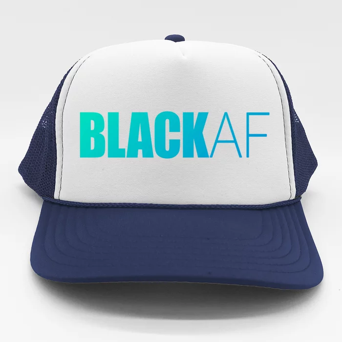 Black Af Blackaf African American Pride History Month Funny Gift Trucker Hat