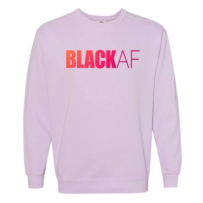 Black Af Blackaf African American Pride History Month Funny Gift Garment-Dyed Sweatshirt