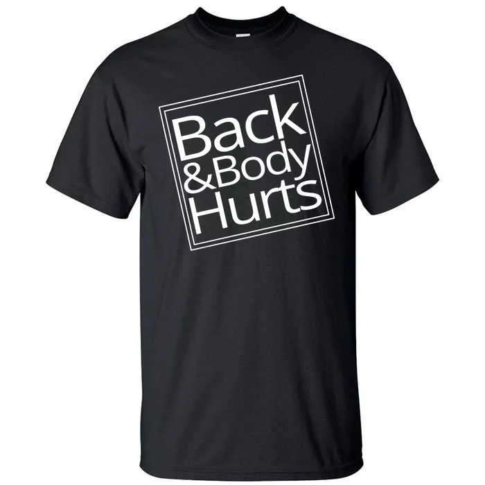 Back And Body Hurts Tall T-Shirt