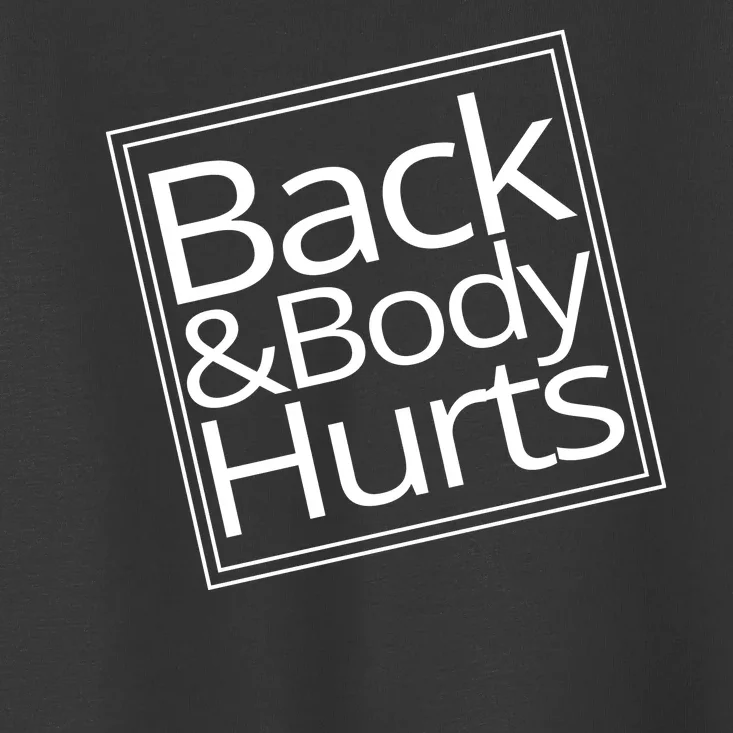 Back And Body Hurts Toddler T-Shirt