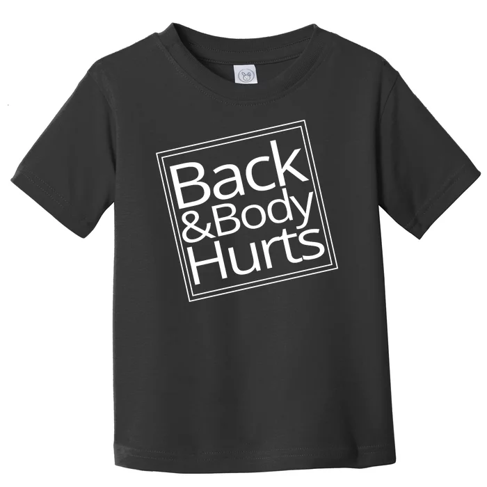 Back And Body Hurts Toddler T-Shirt