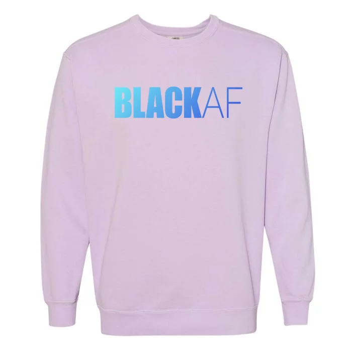 Black Af Blackaf African American Pride History Month Funny Gift Garment-Dyed Sweatshirt